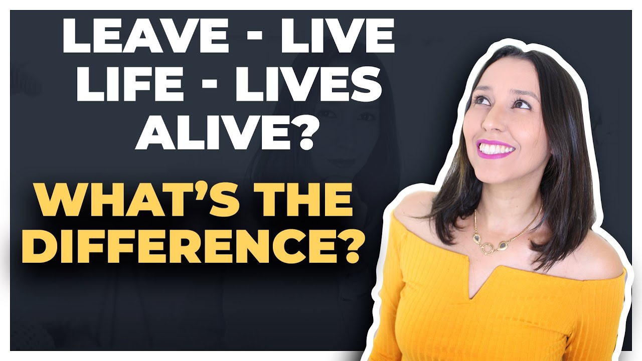 Difference between Live, Leave, Life, Lives and Alive in English - Vocabulary