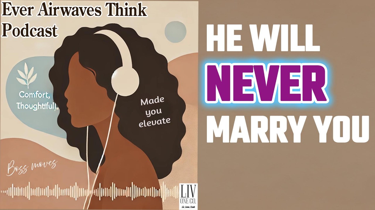 Why He Will Never Marry You | S2 - Ep. 16 - Audio