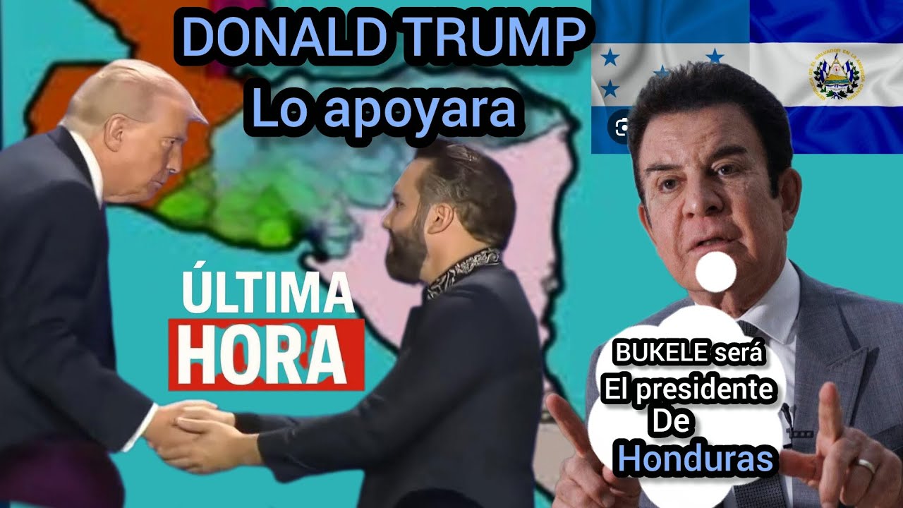 DONALD TRUMP le diera  HONDURAS a BUKELE,  según salvador Nasrrala 