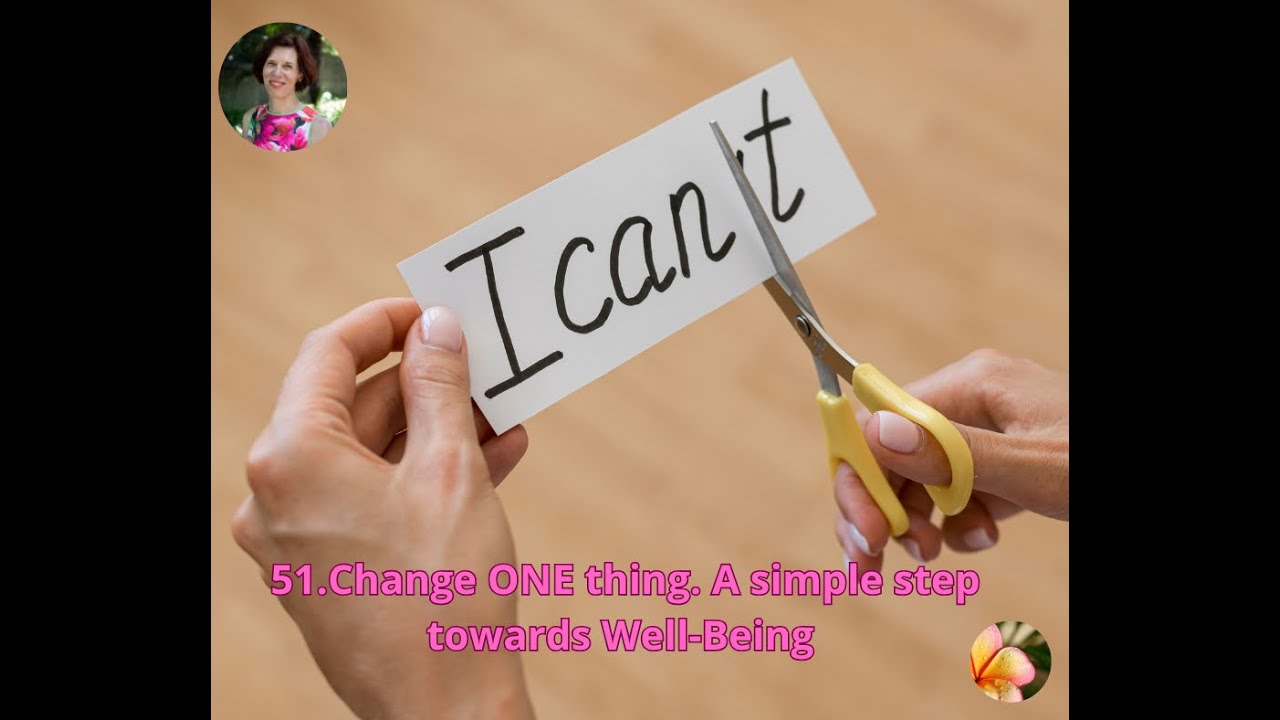 51.Change ONE thing. A simple step towards Well-Being