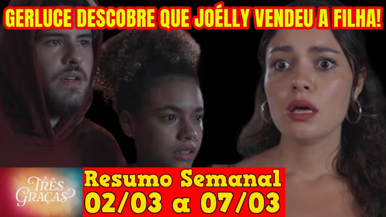 Três Graças - 😍 Resumo Semanal da Novela Três Graças de 02 a 07 de Março!