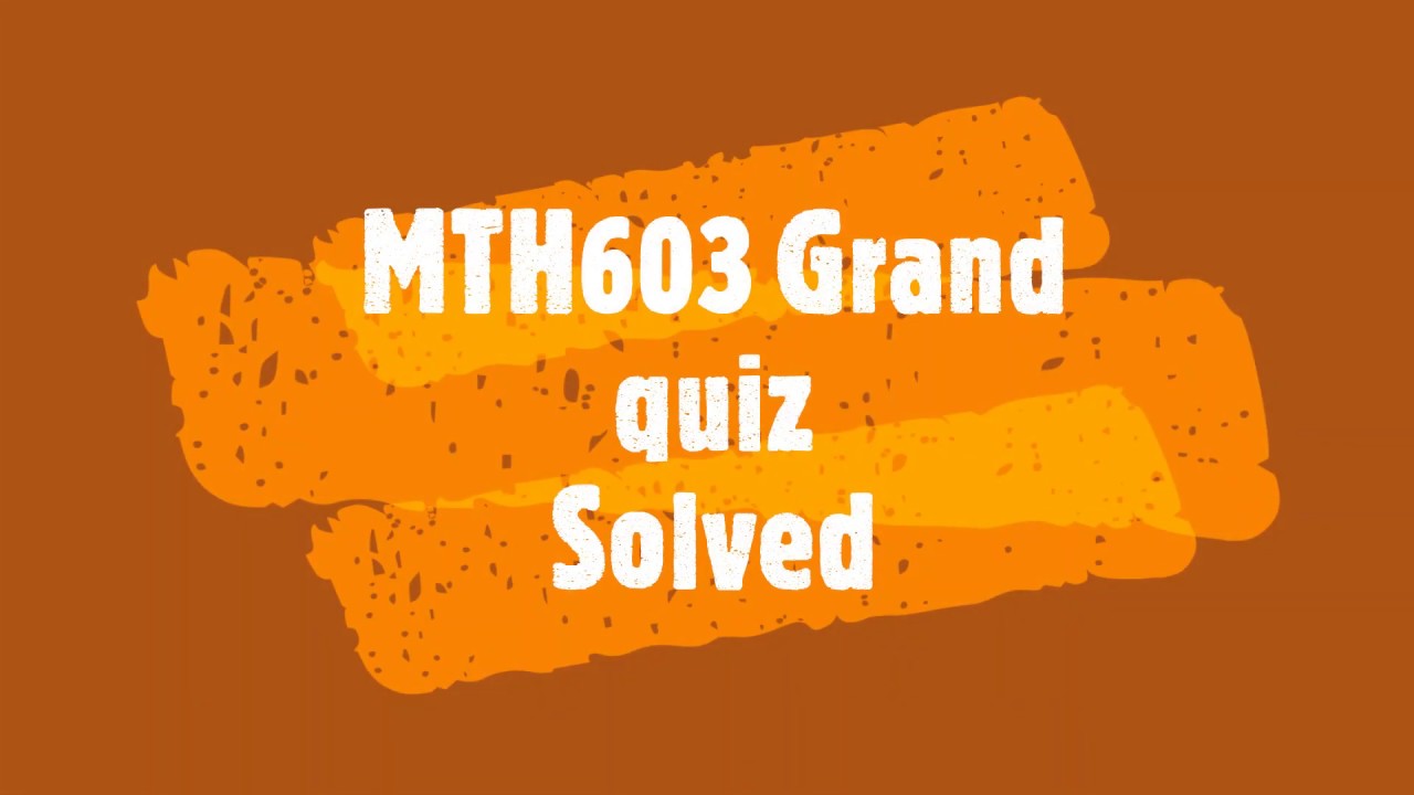 Mth603 grand quiz | Solved | MidTerm |Spring 2020