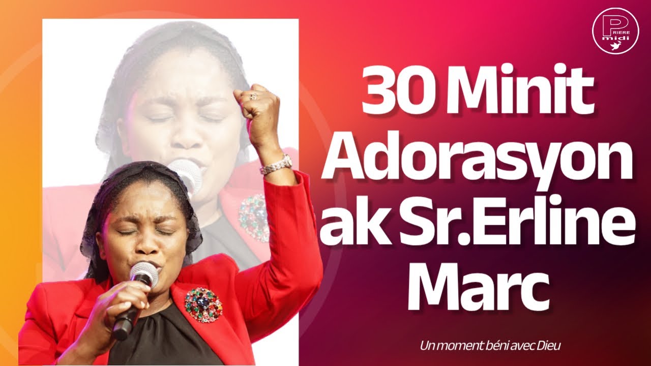 30 Minit Adorasyon ak Sr.Erline Marc | Je M'Approche De Toi | Sèvi avèk mwen, fè sa ou vle
