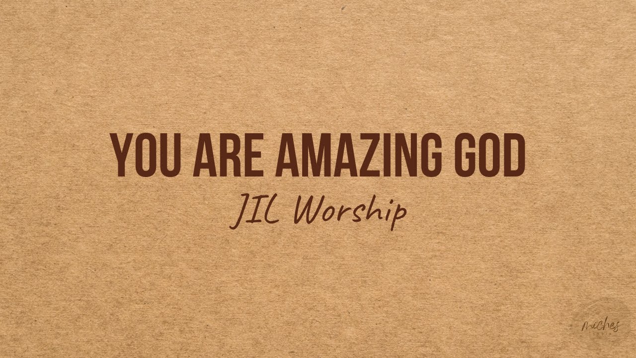 YOU ARE AMAZING GOD - JIL Worship