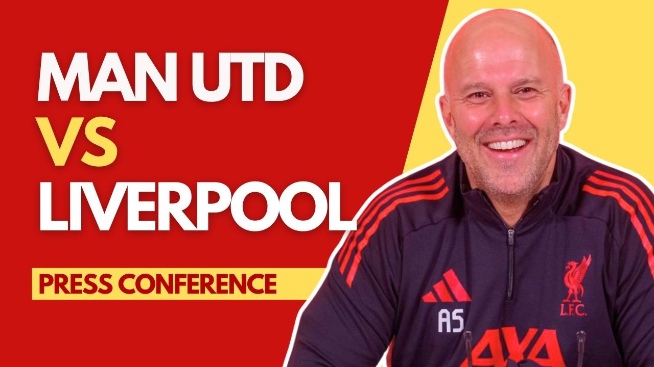 MAN UNITED vs LIVERPOOL | Arne Slot Press Conference