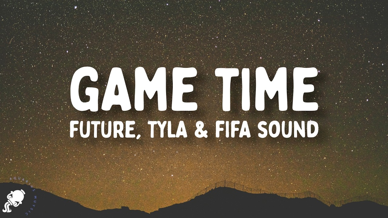 Future, Tyla - Game Time (Lyrics)