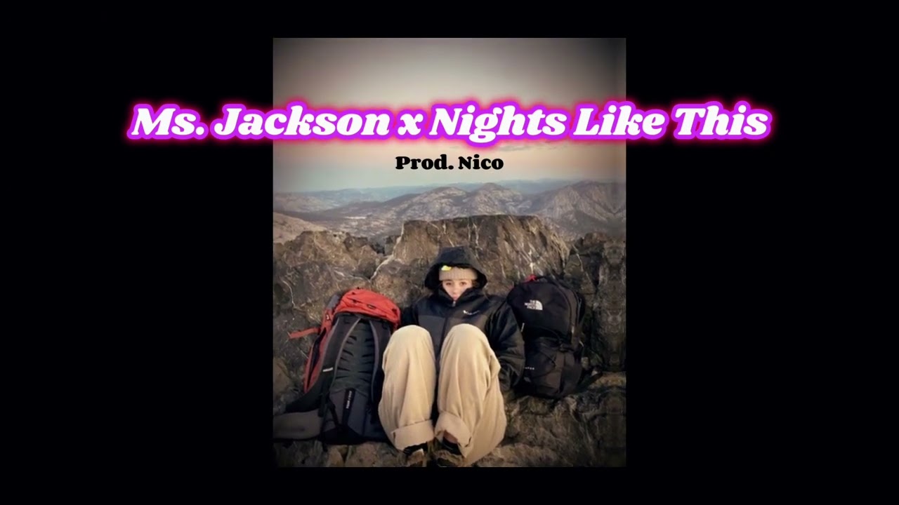 Ms.Jackson x Nights Like This (remix)- Prod. Nico