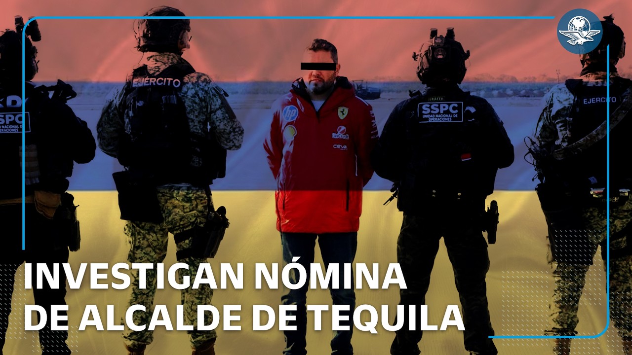 Alcalde de Tequila ligado al CJNG: FGR investiga nómina con extranjeros