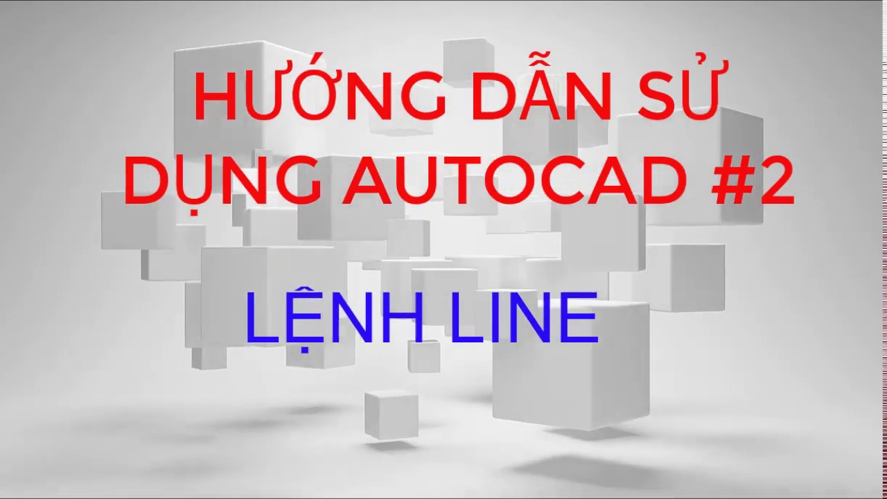 Hướng dẫn sử dụng Autocad #2_Lệnh LINE