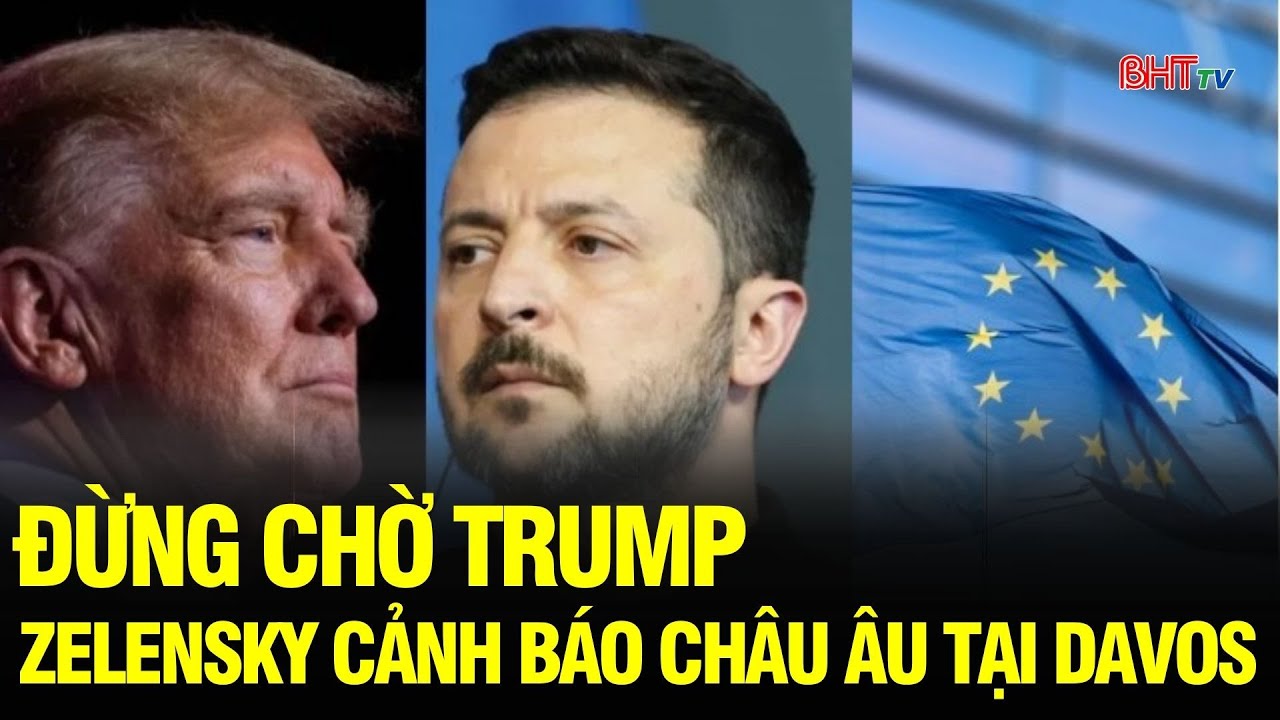 Tin NÓNG: Ông Zelensky “nói thẳng” tại Davos: Châu Âu đang lạc lối vì chờ TT Trump