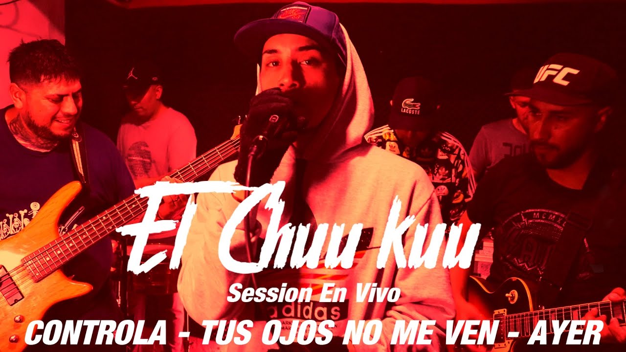 El Chuu Kuu Session En Vivo|Controla, Tus Ojos No Me Ven, Ayer