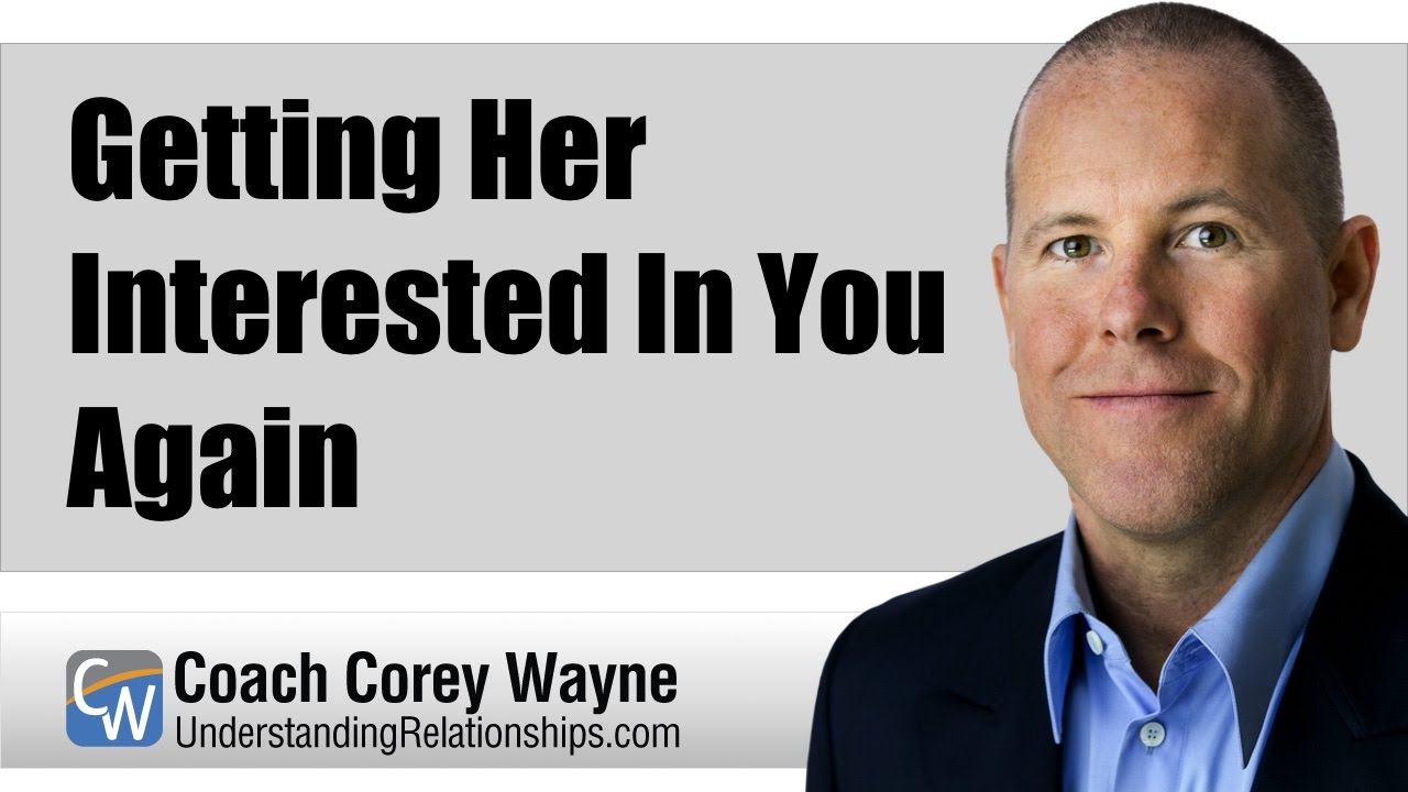 Getting Her Interested In You Again
