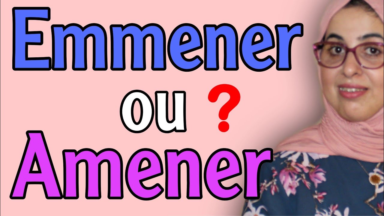 Quelle est la différence entre Emmener et Amener