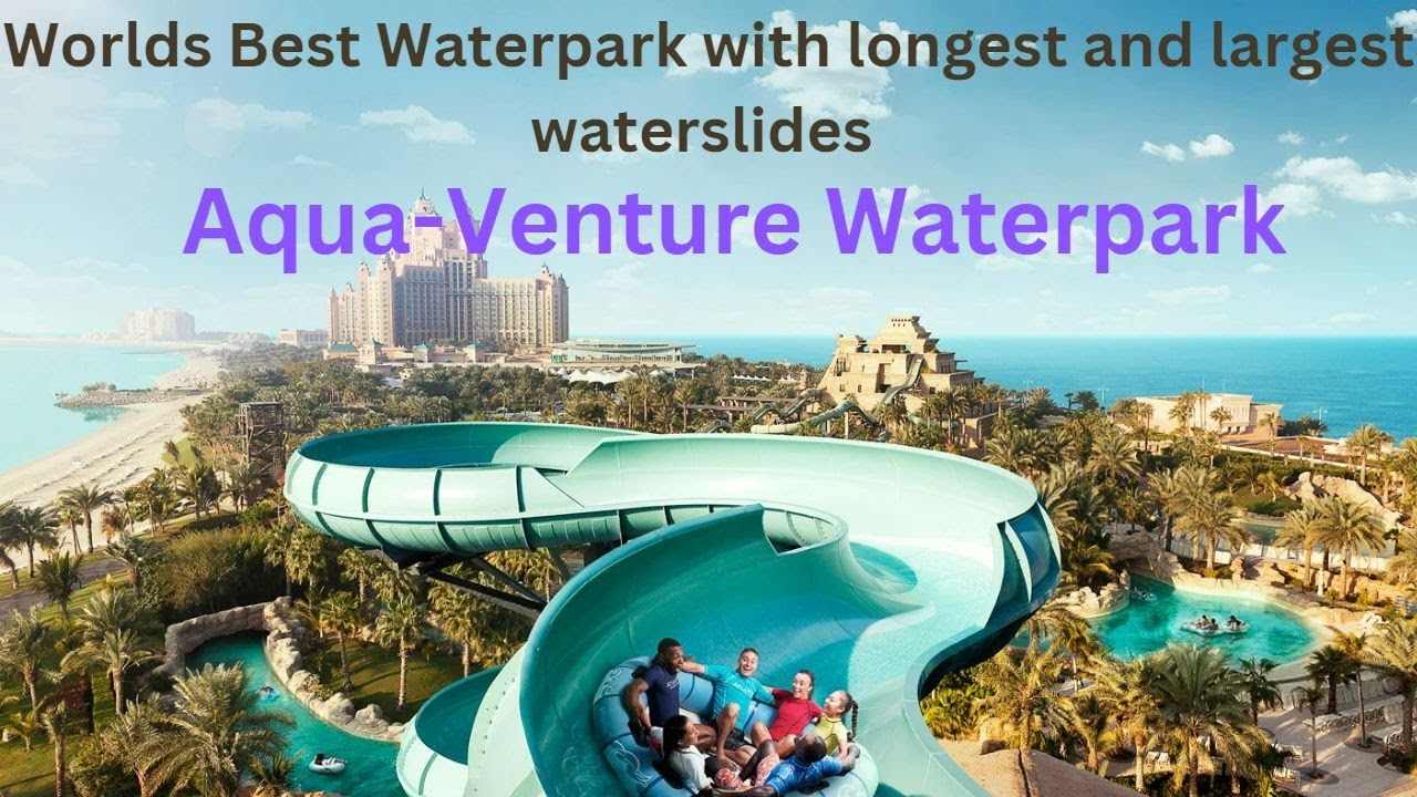 Aquaventure Water park- Biggest waterpark in the world