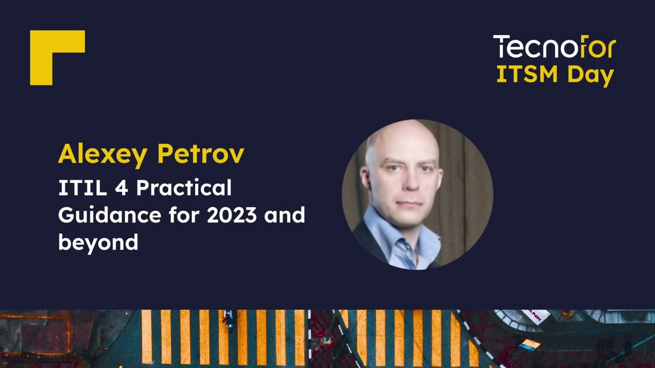 ITIL 4 Practical Guidance for 2023 and beyond con Alexey Petrov | TecnoFor ITSM Day