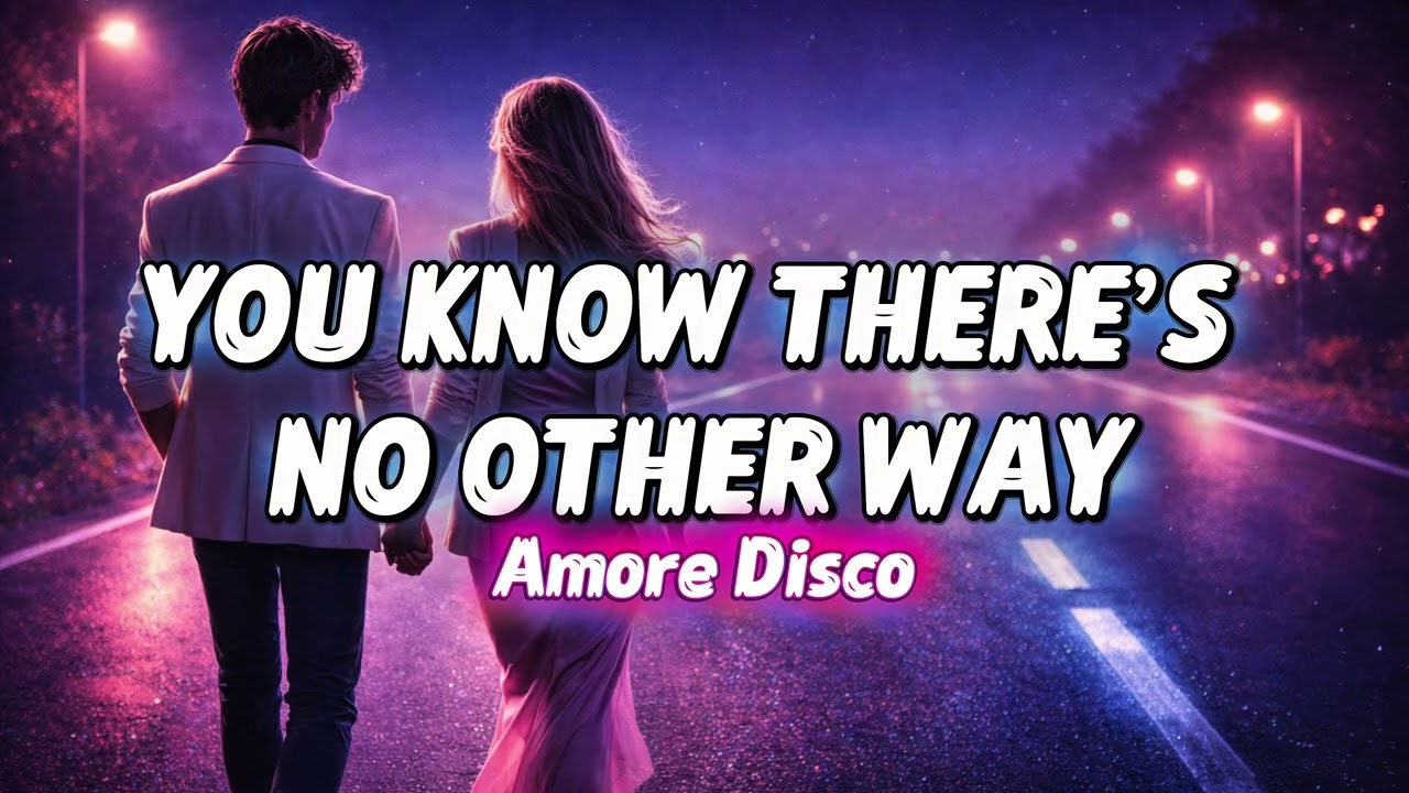 Amore Disco – YOU KNOW THERE’S NO OTHER WAY
