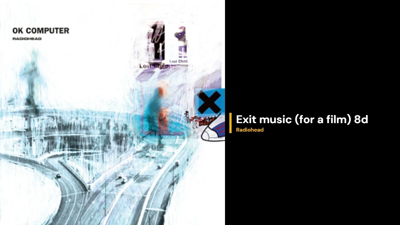 Exit music (for a film) 8D - Radiohead
