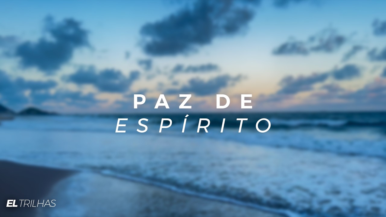 Paz de Espirito - Música Instrumental para Relaxamento, Devocional e Oração