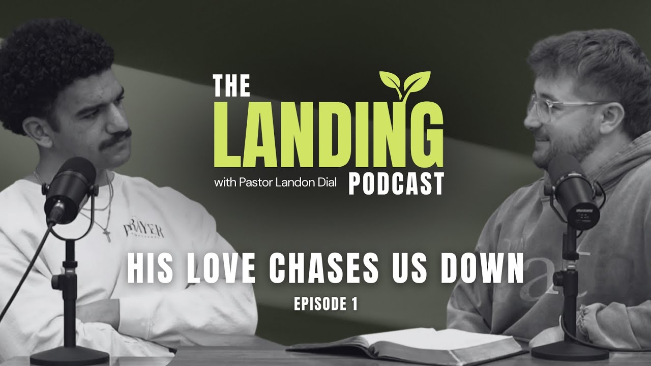 His Love Chases Us Down | The Landing Podcast - Ep. 1