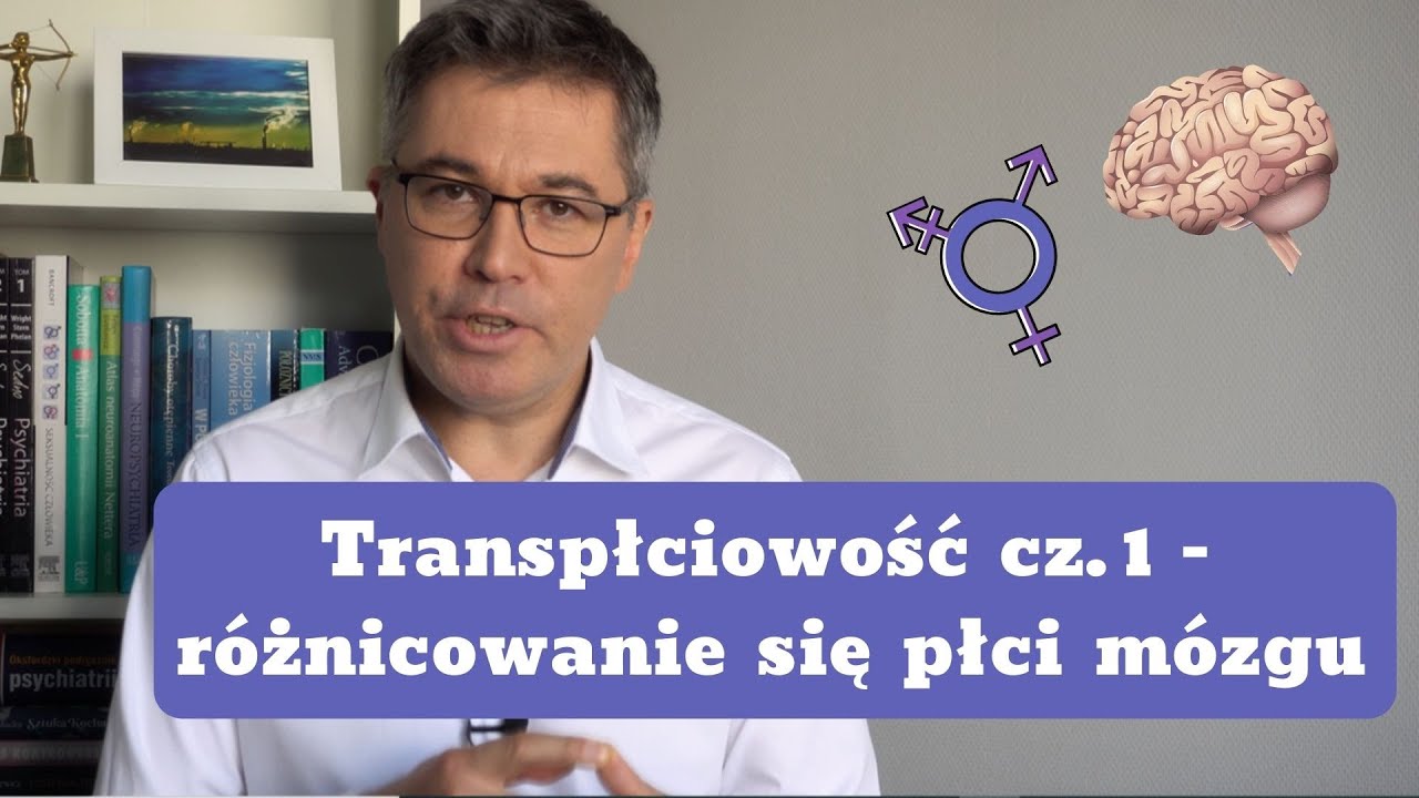 Transpłciowość - różnicowanie się płci mózgu. Dr med. Maciej Klimarczyk, seksuolog, psychiatra.