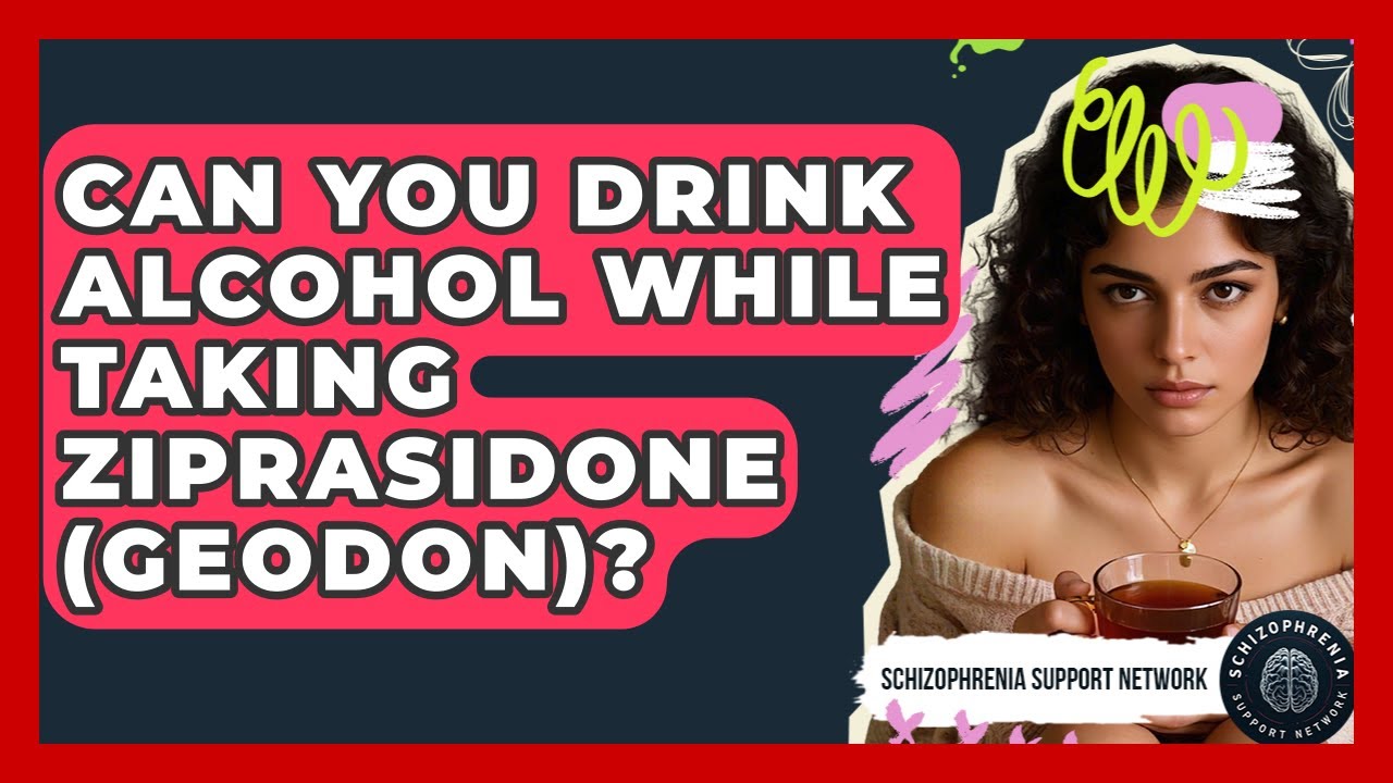 Can You Drink Alcohol While Taking Ziprasidone (Geodon)? - Schizophrenia Support Network