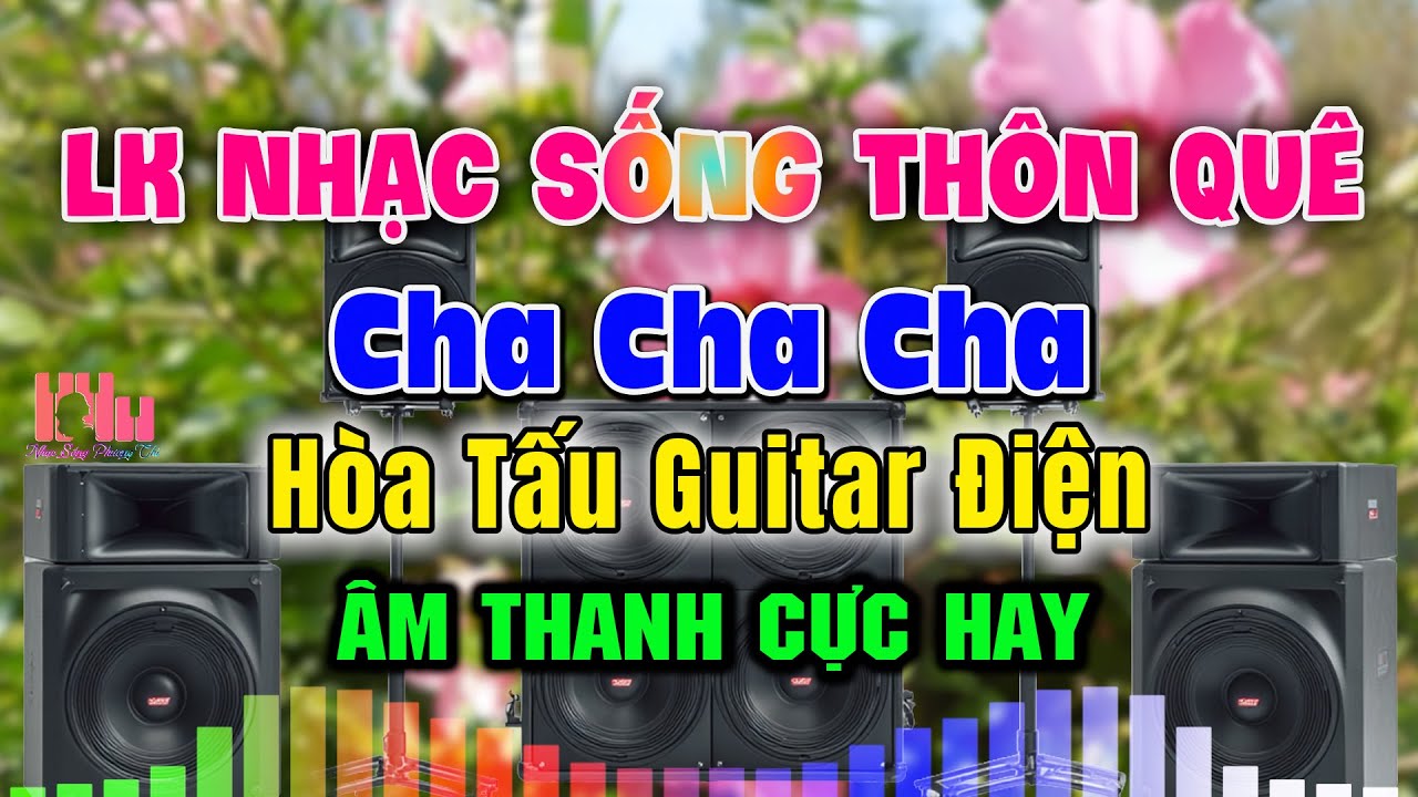 LK ChaChaCha Nhạc Sống Hoà Tấu Guitar Điện Cực Đỉnh Test Loa 2026 -  LK Dân Ca Miền Tây Nge Cực Phê