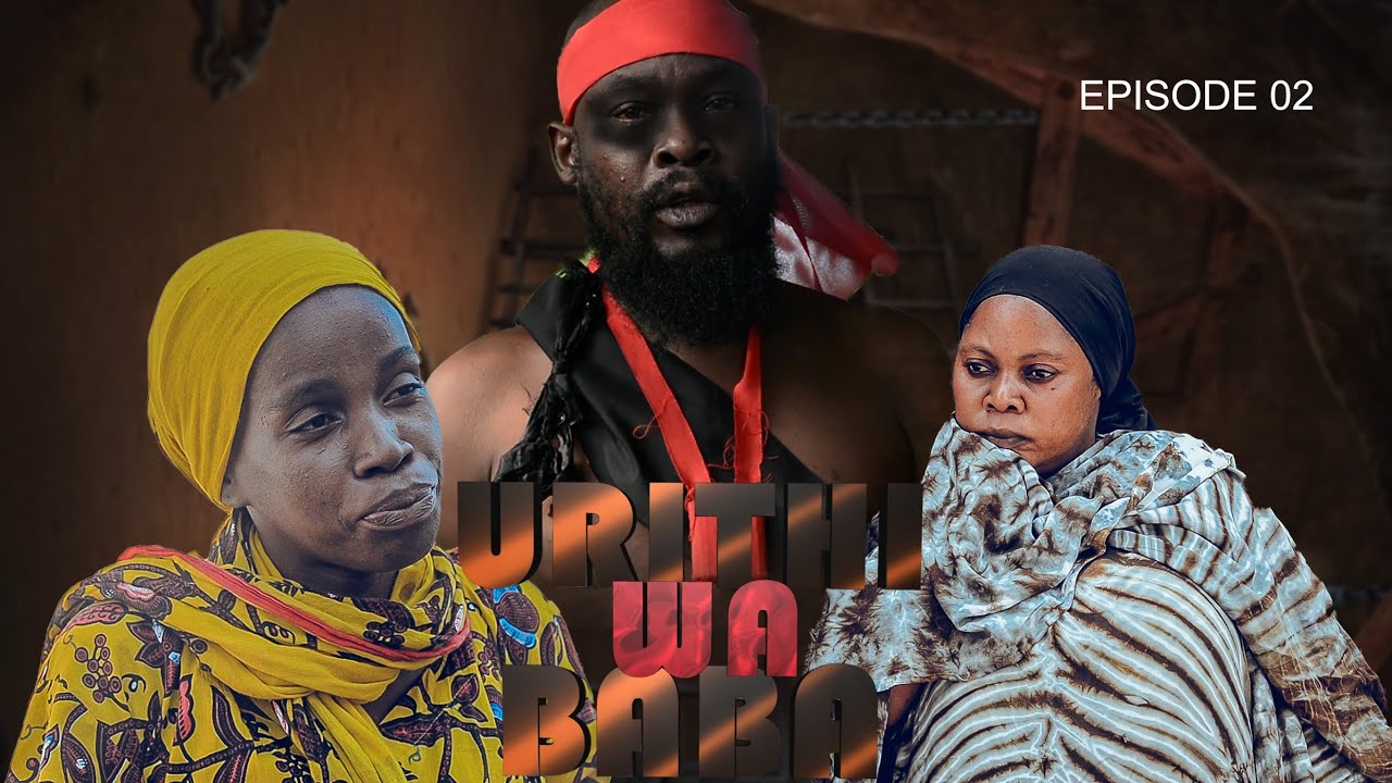 URITHI WA BABA EP 2 | KIZINGA MEDIA 
