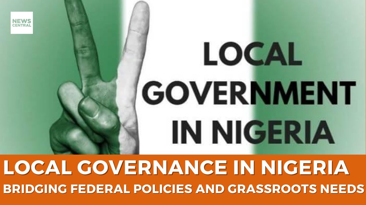 Local Governance in Nigeria: Bridging the Gap Between Federal Progress and Grassroots Hardship