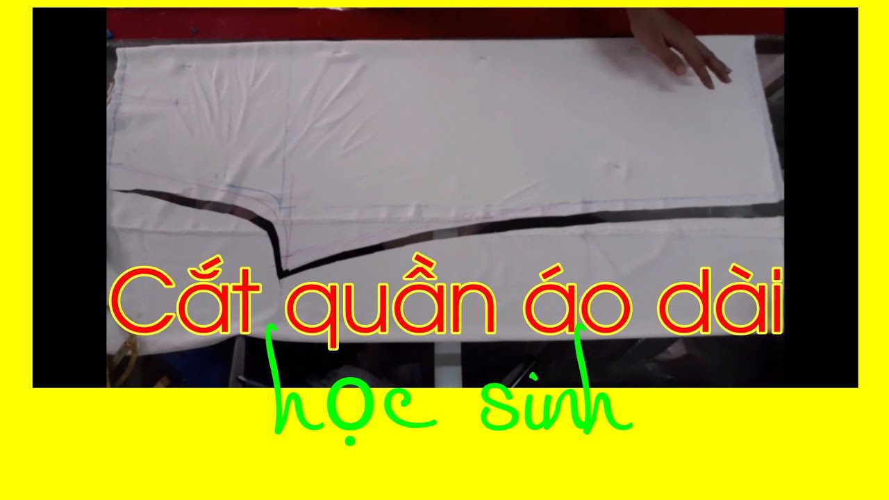 Hướng dẫn cắt quần áo dài học sinh.