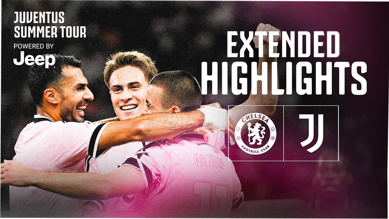WINNING START TO THE SUMMER TOUR! | Juventus-Chelsea Extended Highlights | Zhegrova Masterpiece