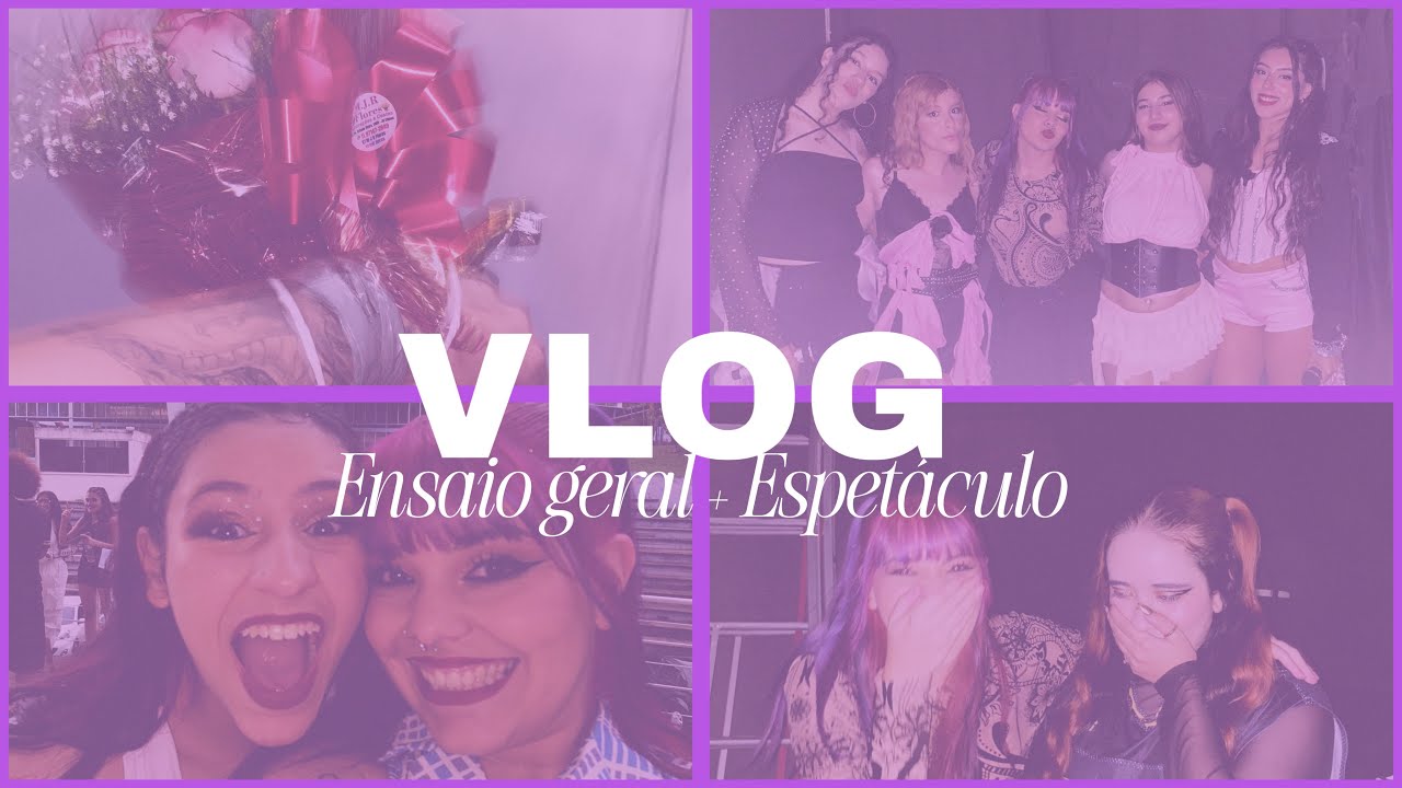 VLOG: Ensaio Geral + Espetáculo 