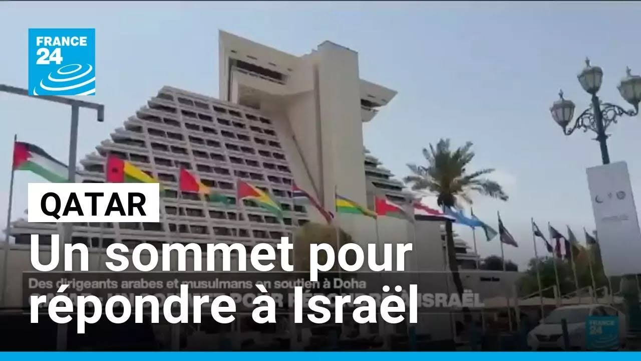 Qatar : un sommet à Doha pour faire front commun face à Israël • FRANCE 24