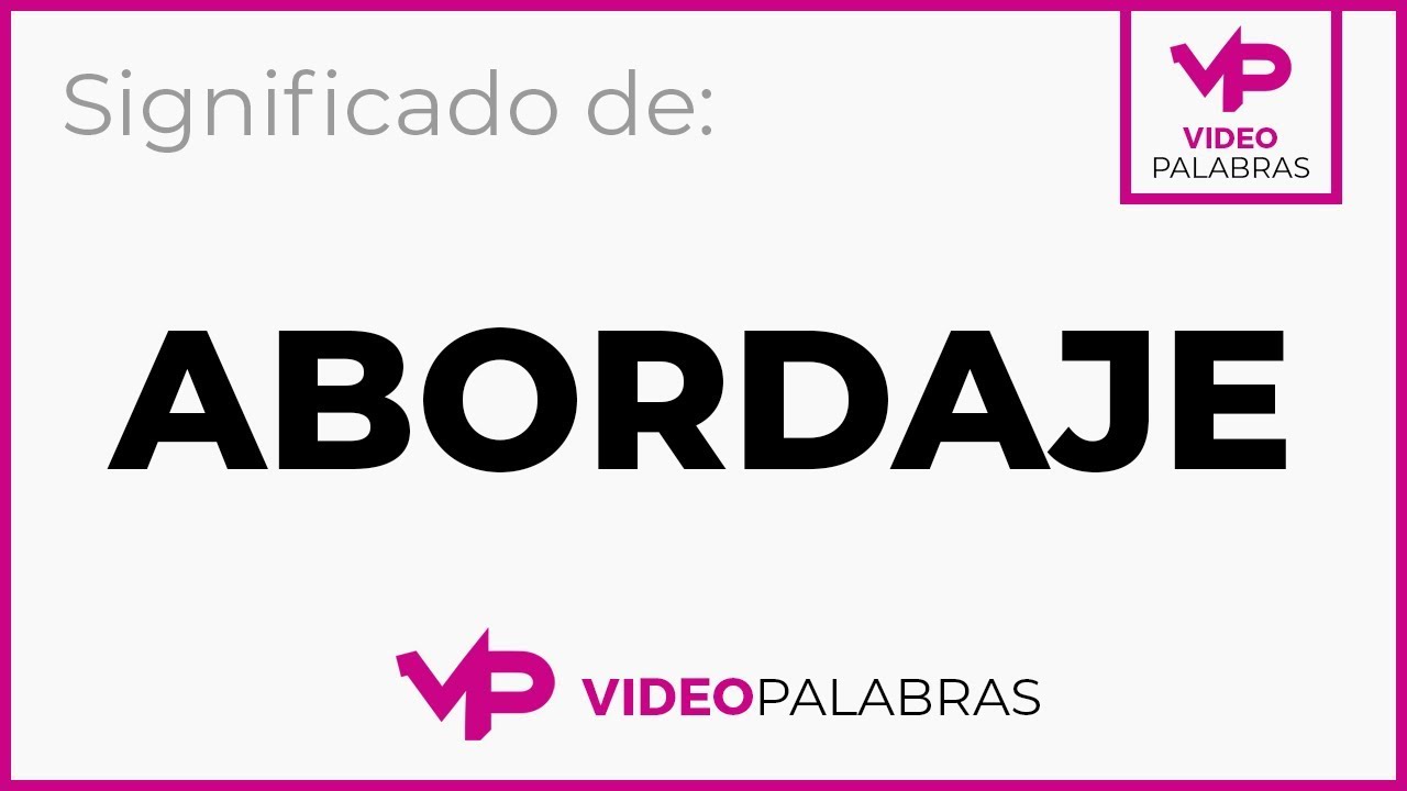 Qu&eacute; significa ABORDAJE - Significado de ABORDAJE - Video Palabras, Diccionario