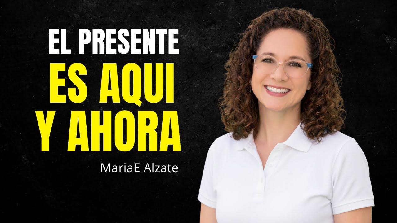 El PRESENTE ES AQUÍ Y AHORA / MARIAE ALZATE / PALABRASALALMA.ok