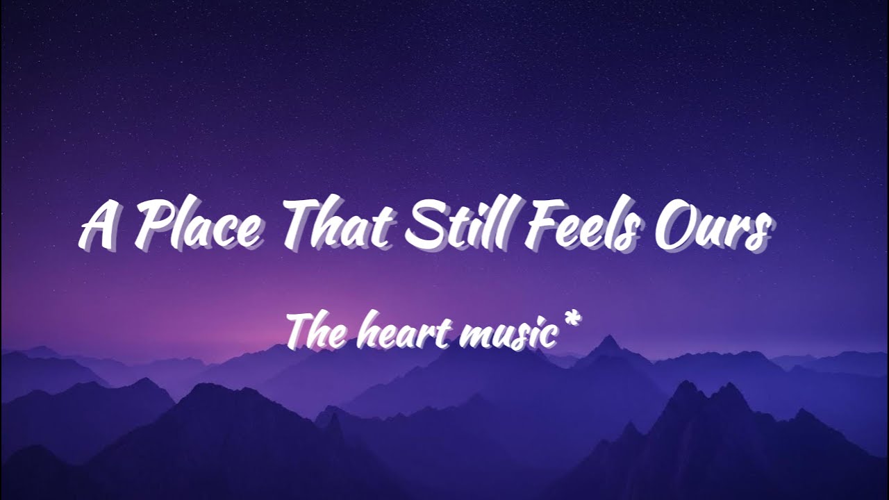 A Place That Still Feels Ours ((Lyrics))