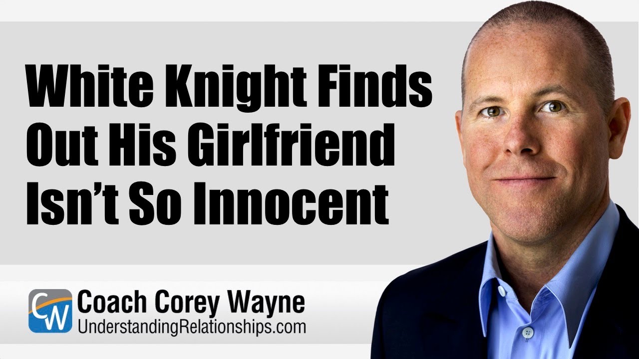 White Knight Finds Out His Girlfriend Isn’t So Innocent