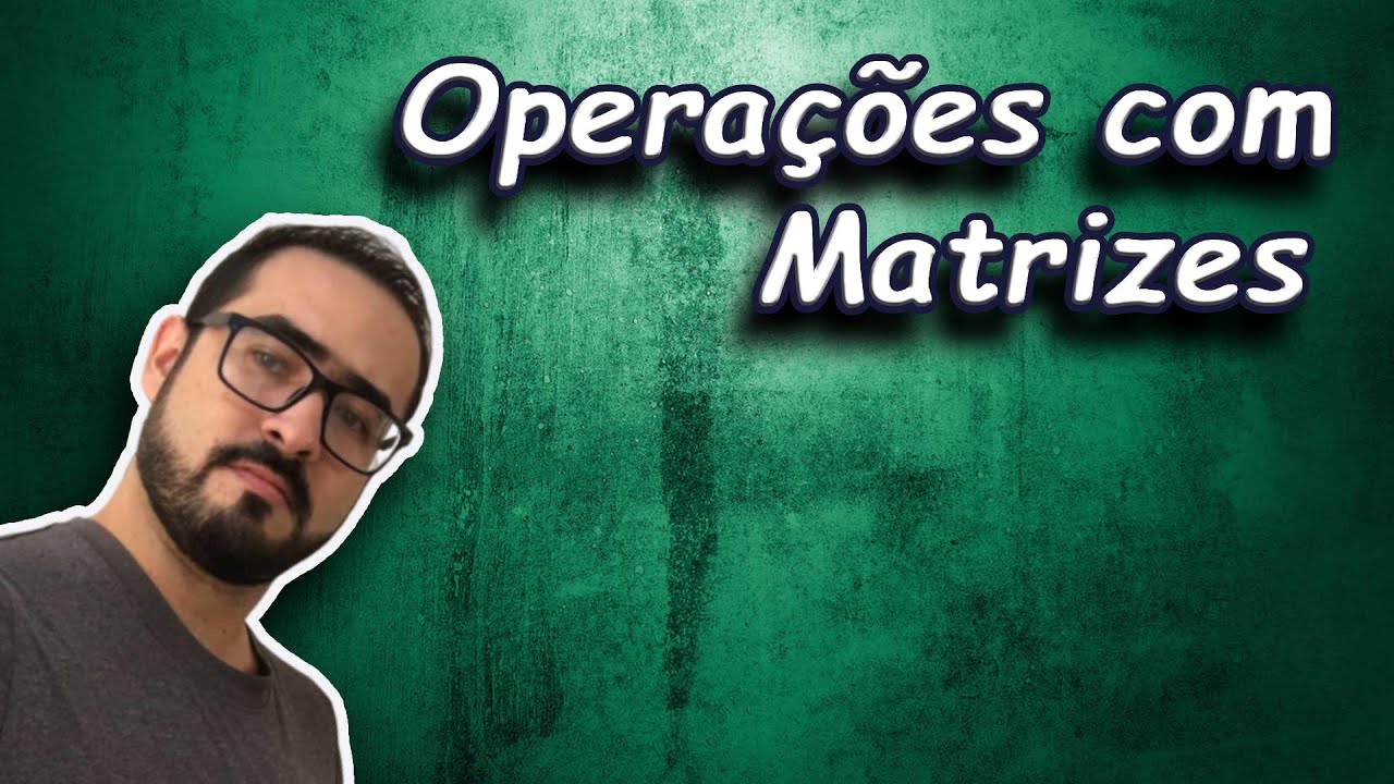 🏁 MATRIZES: IGUALDADE, MULTIPLICAÇÃO POR ESCALAR, ADIÇÃO E SUBTRAÇÃO 🏁