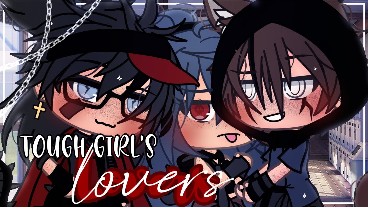Tough Girl’s Lovers ❤️ || Gacha Life || GLMM || Original? || Poly