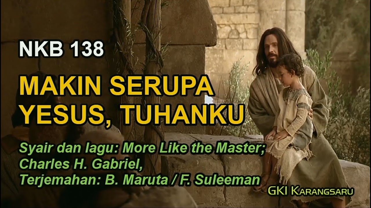 NKB 138 – Makin Serupa Yesus, Tuhanku (More Like the Master)