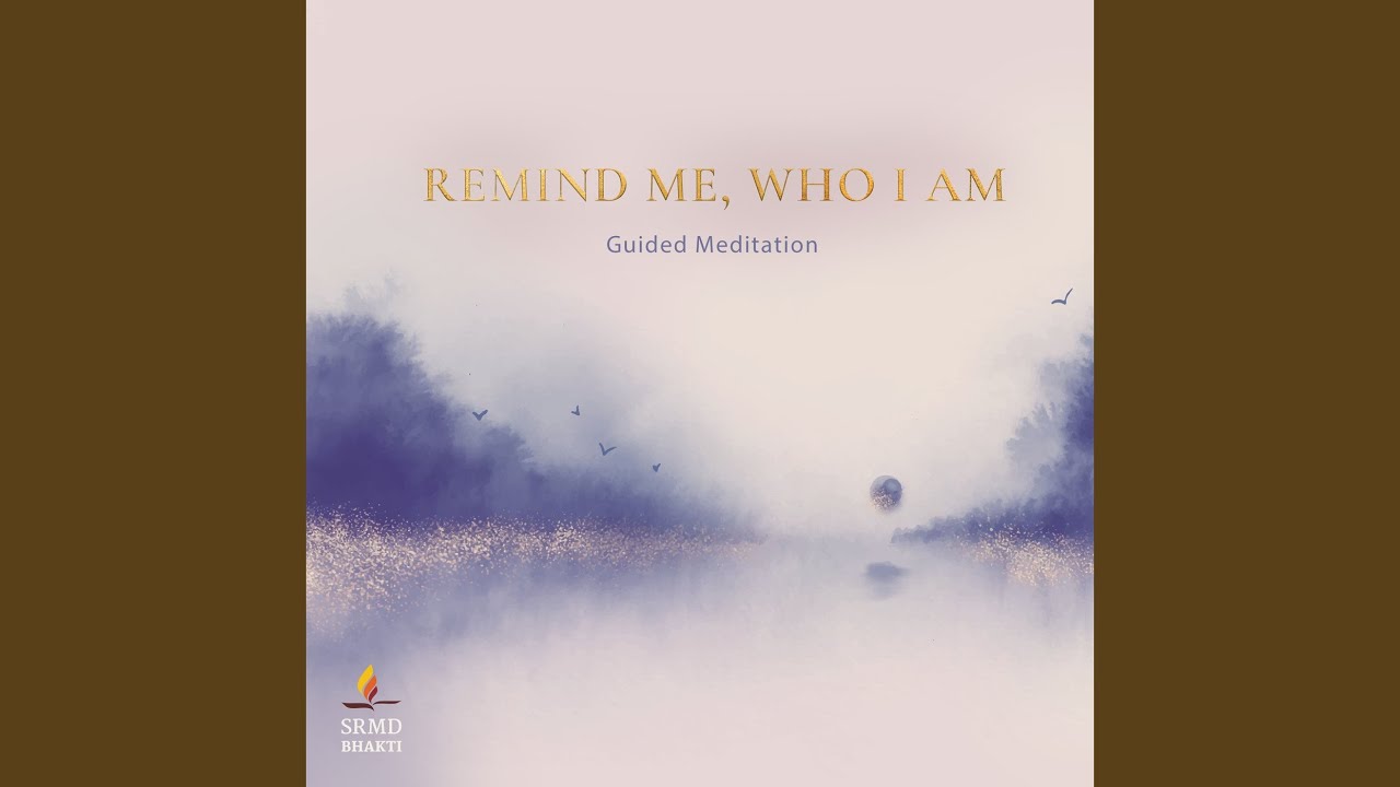 Remind Me, Who I Am - Guided Meditation