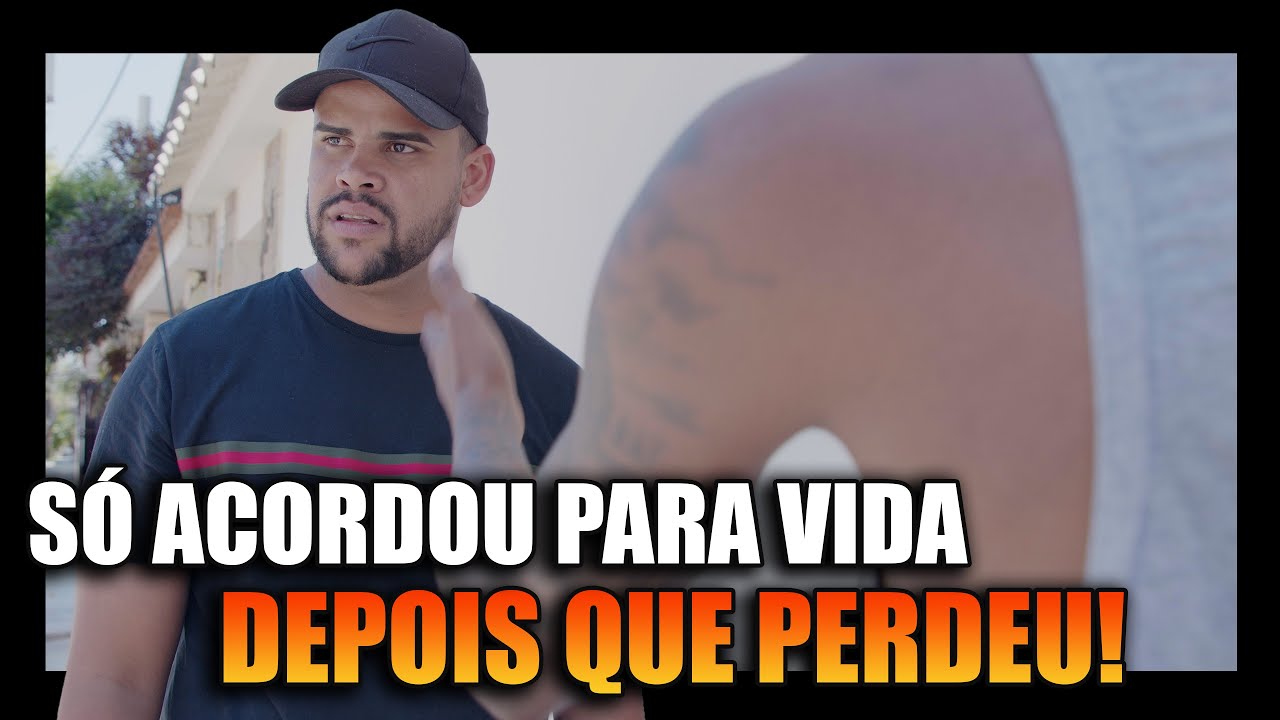 SÓ VALORIZOU A VIDA QUANDO PERDEU!