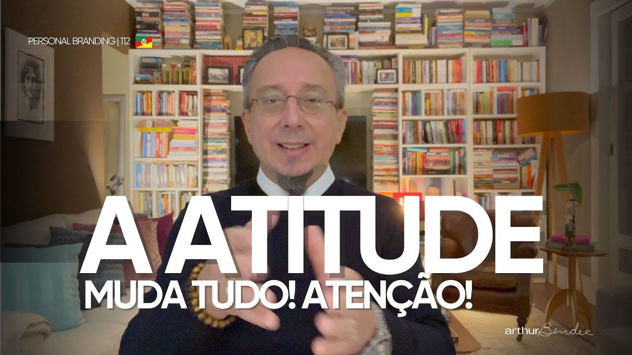 A ATITUDE MUDA TUDO! ATENÇÃO! | Arthur Bender | Personal Branding