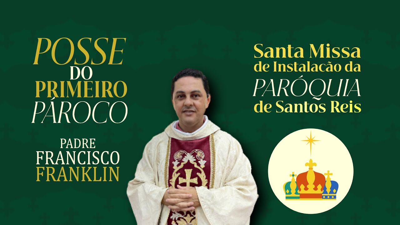 Missa de Ereção Canônica da Paróquia de Santos Reis e Posse do Pe. Francisco Franklin de Araujo