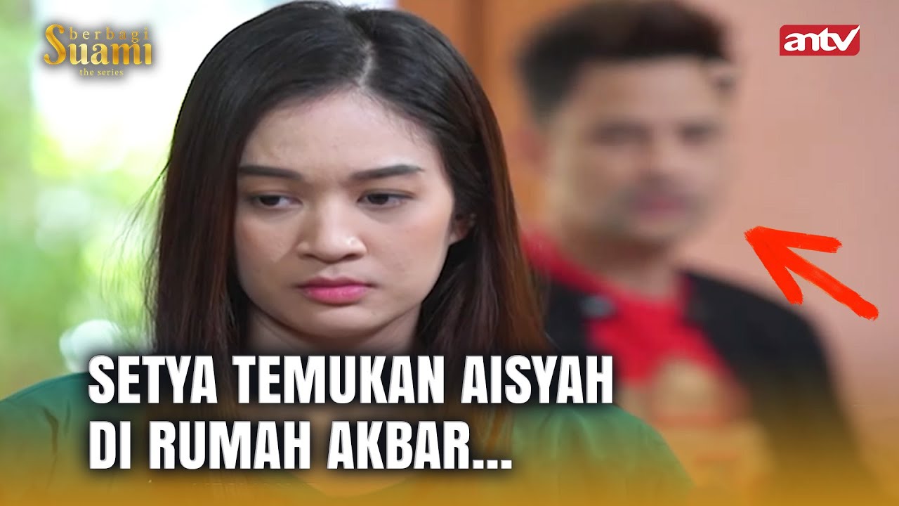 Aisyah Yang Hilang, Ditemukan Setya Di Rumah Akbar | Berbagi Suami ANTV Eps 56 FULL