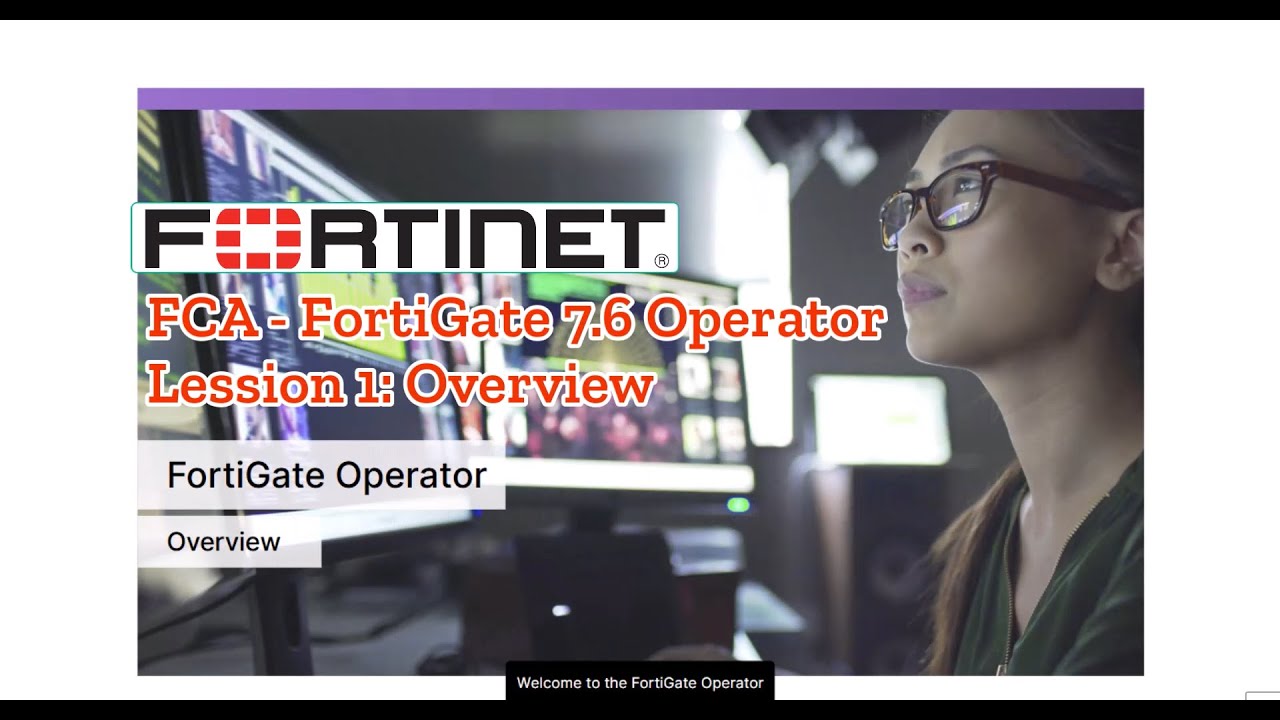 Lession 1: Overview  - FCA FortiGate 7.6 Operator
