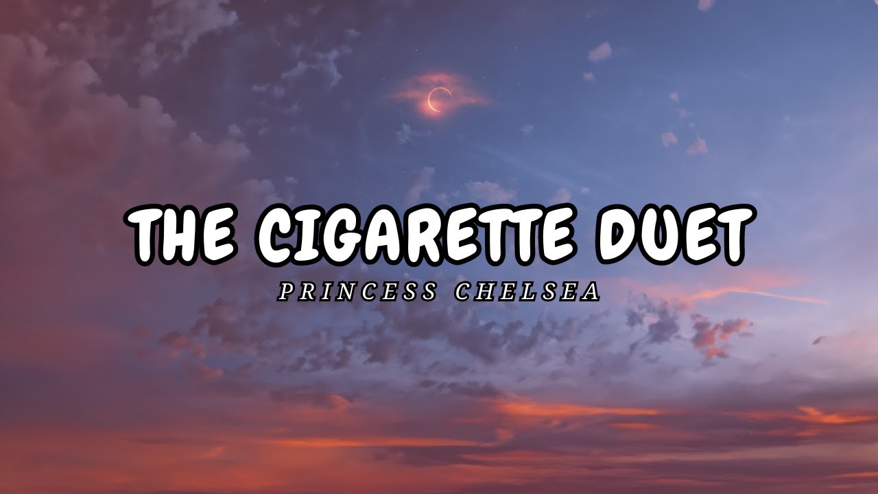 Princess Chelsea - The Cigarette Duet (Lyrics) | It's just a cigarette