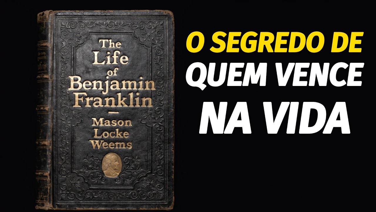 A Vida de Benjamin Franklin | O Guia Completo Para Subir Na Vida Do Zero