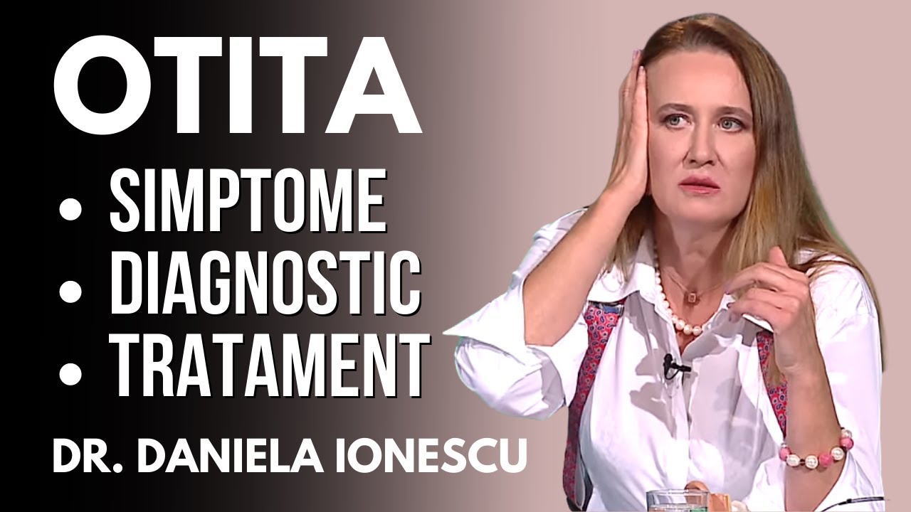 OTITA - simptome, diagnostic, tratament | Dr. DANIELA IONESCU | Sănătate cu prioritate