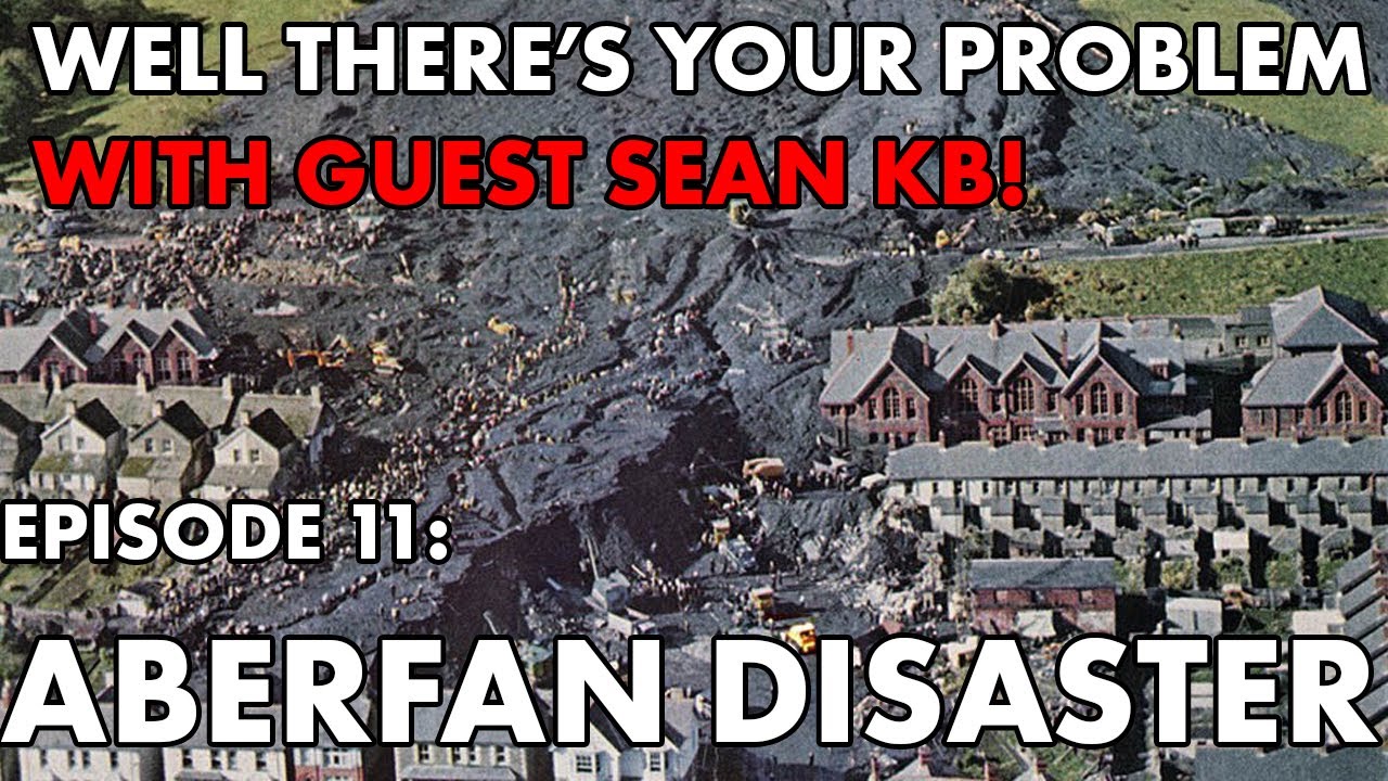 Well There's Your Problem | Episode 11: Aberfan Disaster