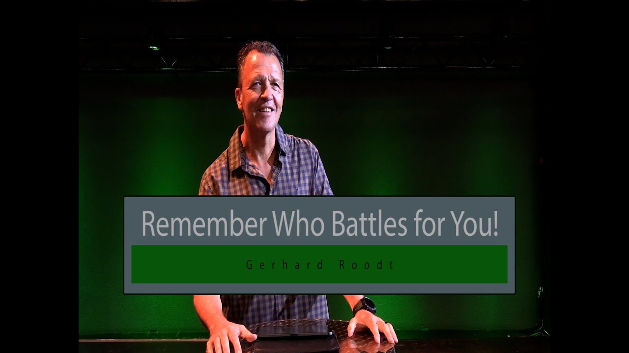 Remember Who Battles for You! Gerhard Roodt